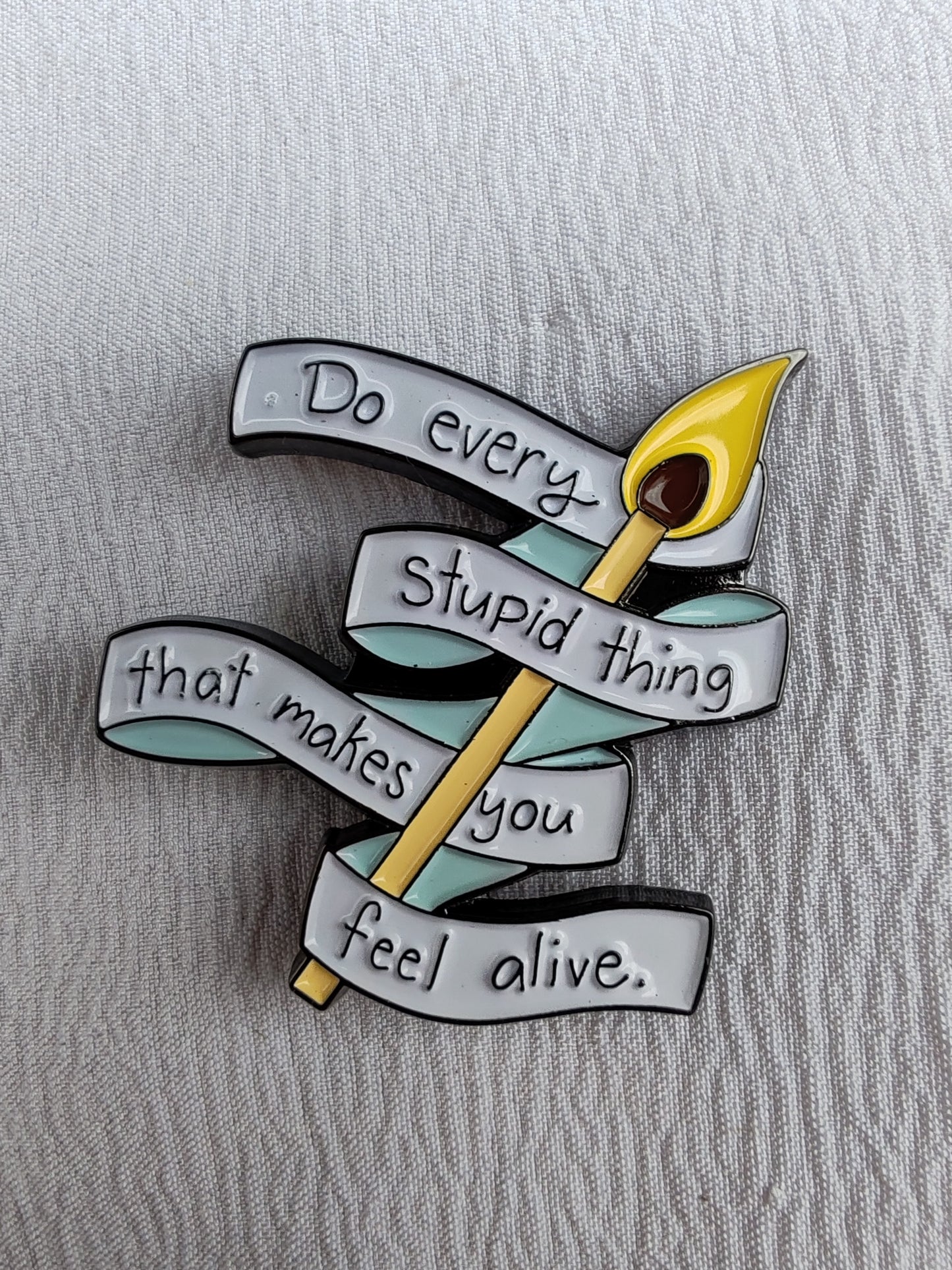 Do Every Stupid Thing That Makes You Feel Alive